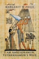I am Ankesenamun, Tutankhamun's Wife