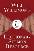 Will Willimon’s Lectionary Sermon Resource, Year C Part 1