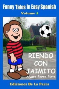 Funny Tales in Easy Spanish Volume 5 Riendo con Jaimito