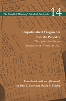 Unpublished Fragments from the Period of Thus Spoke Zarathustra (Summer 1882–Winter 1883/84)