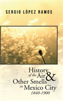 History of the Air and Other Smells in Mexico City 1840-1900