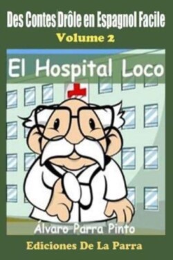 Des Contes Drôle en Espagnol Facile 2 El Hospital Loco