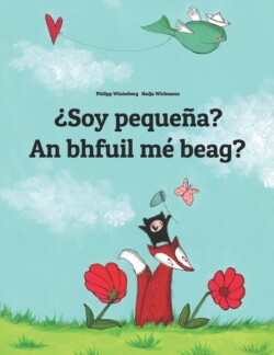 Soy pequena? An bhfuil me beag? Libro infantil ilustrado espanol-irlandes (Edicion bilingue)