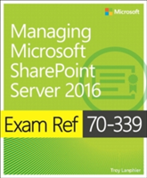Exam Ref 70-339 Managing Microsoft SharePoint Server 2016
