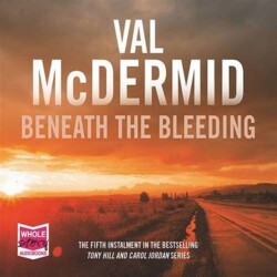 Beneath the Bleeding: Tony Hill and Carol Jordan Series, Book 5