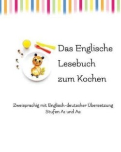Englische Lesebuch zum Kochen zweisprachig mit englisch-deutscher UEbersetzung
