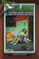 Bible Crash Course for the Sunday School Dropout