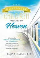 How to Guarantee Your CHILDREN Will Go to Heaven