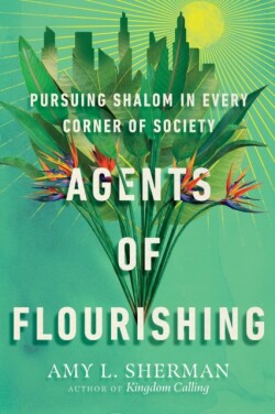 Agents of Flourishing – Pursuing Shalom in Every Corner of Society