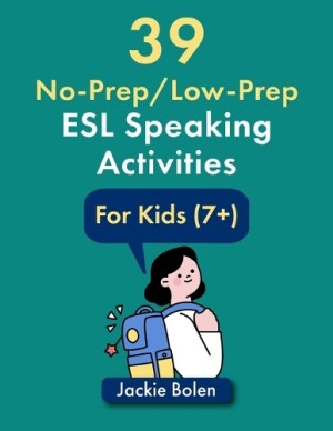 39 No-Prep/Low-Prep ESL Speaking Activities For Kids (7+)