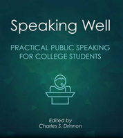 Speaking Well Practical Public Speaking for College Students
