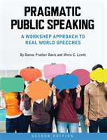 Pragmatic Public Speaking A Workshop Approach to Real World Speeches