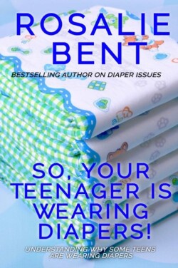 So, your teenager is wearing diapers!