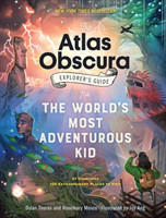 Atlas Obscura Explorer’s Guide for the World’s Most Adventurous Kid