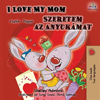 I Love My Mom (English Hungarian Bilingual Book)
