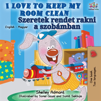 I Love to Keep My Room Clean (English Hungarian Bilingual Book)