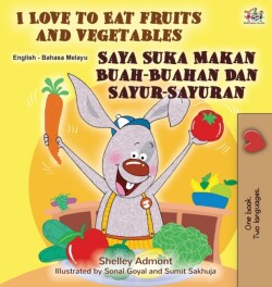 I Love to Eat Fruits and Vegetables (English Malay Bilingual Book)