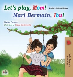 Let's play, Mom! (English Malay Bilingual Children's Book)