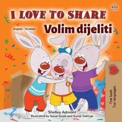 I Love to Share (English Croatian Bilingual Book for Kids)