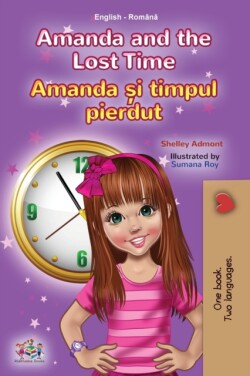 Amanda and the Lost Time (English Romanian Bilingual Book for Kids)