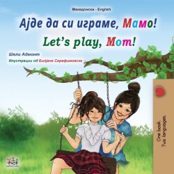Let's play, Mom! (Macedonian English Bilingual Book for Kids)