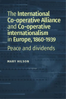 International Co-Operative Alliance and the Consumer Co-Operative Movement in Northern Europe, c. 1860-1939