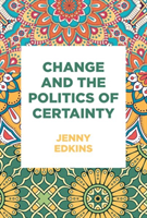 Change and the Politics of Certainty