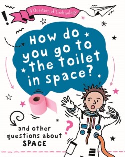 Question of Technology: How Do You Go to Toilet in Space?