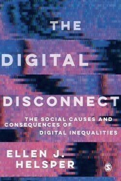 The Digital Disconnect - The Social Causes and Consequences of Digital Inequalities