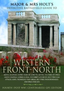 Major & Mrs Holt's Concise Illustrated Battlefield Guide - The Western Front - North