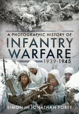 Photographic History of Infantry Warfare, 1939-1945