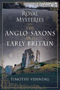 Royal Mysteries: The Anglo-Saxons and Early Britain