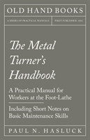 Metal Turner's Handbook - A Practical Manual for Workers at the Foot-Lathe - Including Short Notes on Basic Maintenance Skills