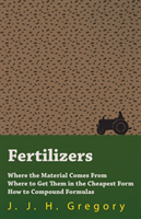 Fertilizers - Where the Material Comes From - Where to Get Them in the Cheapest Form - How to Compound Formulas