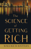 Science of Getting Rich;With an Essay from The Art of Money Getting, Or Golden Rules for Making Money By P. T. Barnum