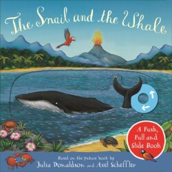 Snail and the Whale: A Push, Pull and Slide Book