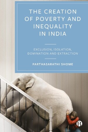 Creation of Poverty and Inequality in India