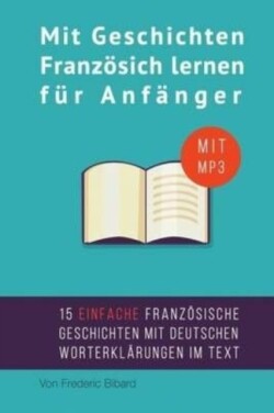 Mit Geschichten Franzosich lernen fur Anfanger Verbessern Sie Ihr Hor- und Leseverstandnis in Franzosisch.