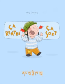 Ca rentre, ca sort ! &#3923;&#3908;&#3851;&#3939;&#3956;&#3851;&#3925;&#4017;&#3954;&#3851;&#3905;&#3851;&#3939;&#3956;&#3853; Un livre d'images pour les enfants (Edition bilingue francais-dzongkha)