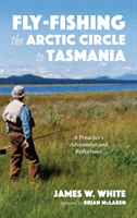 Fly-fishing the Arctic Circle to Tasmania