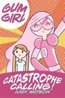 Gum Girl Book 1: Catastrophe Calling!