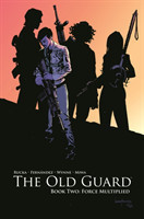 Old Guard Book Two: Force Multiplied