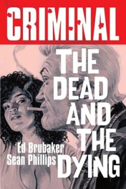 Criminal Volume 3: The Dead and The  Dying (New Edition)