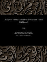 Report on the Expedition to Western Yunan VIâ Bhamô