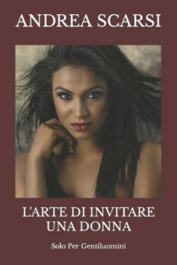 L'Arte Di Invitare Una Donna