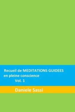 Recueil de MEDITATIONS GUIDEES en pleine conscience vol. 1