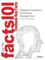 Studyguide for Corrections in the 21st Century by Schmalleger, Frank, ISBN 9781259418402