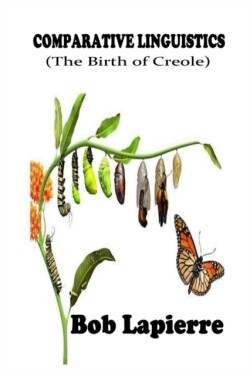 Comparativve Linguistics The Birth of Creoles: The Roots of Creoles