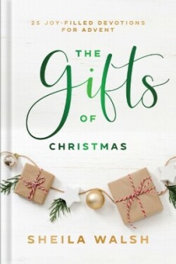 Gifts of Christmas – 25 Joy–Filled Devotions for Advent
