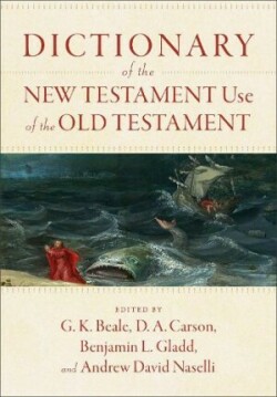 Dictionary of the New Testament Use of the Old Testament